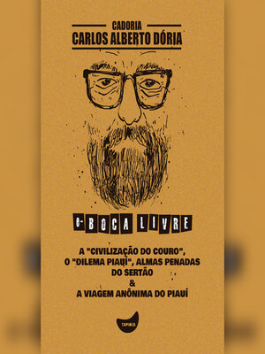 cover image of A "civilização do couro", O "dilema Piauí", Almas penadas do sertão & a viagem anônima do Piauí